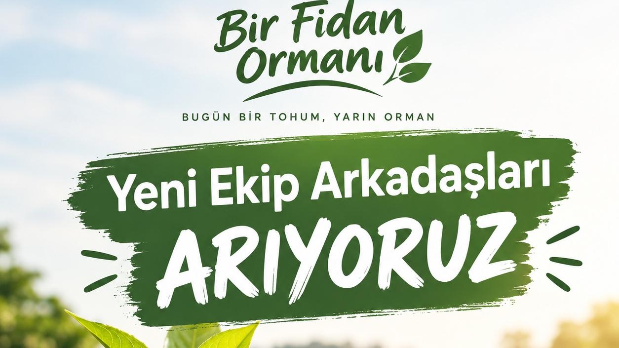 BİR FİDAN ORMANI ÇEVRE PROJESİ - Ekibimize yeni çalışma arkadaşları arıyoruz