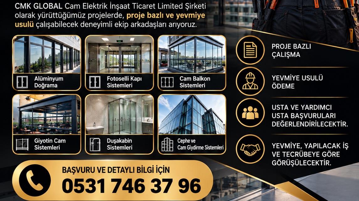 CMK GLOBAL CAM ELEKTRİK İNŞAAT TİCARET LİMİTED ŞİRKETİ - PROJE BAZLI ÇALIŞACAK CAM & ALÜMİNYUM USTALARI ARANIYOR