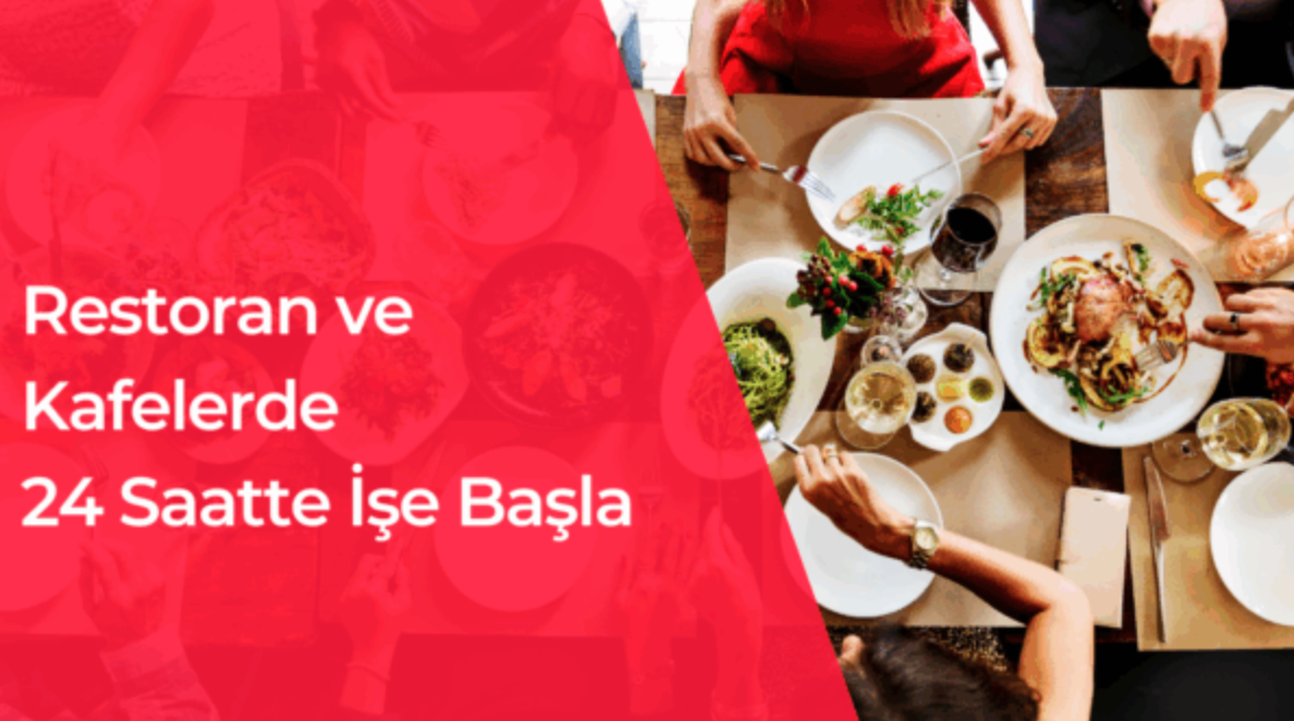 Restoran ve Kafelerde 24 Saatte İşe Başla
