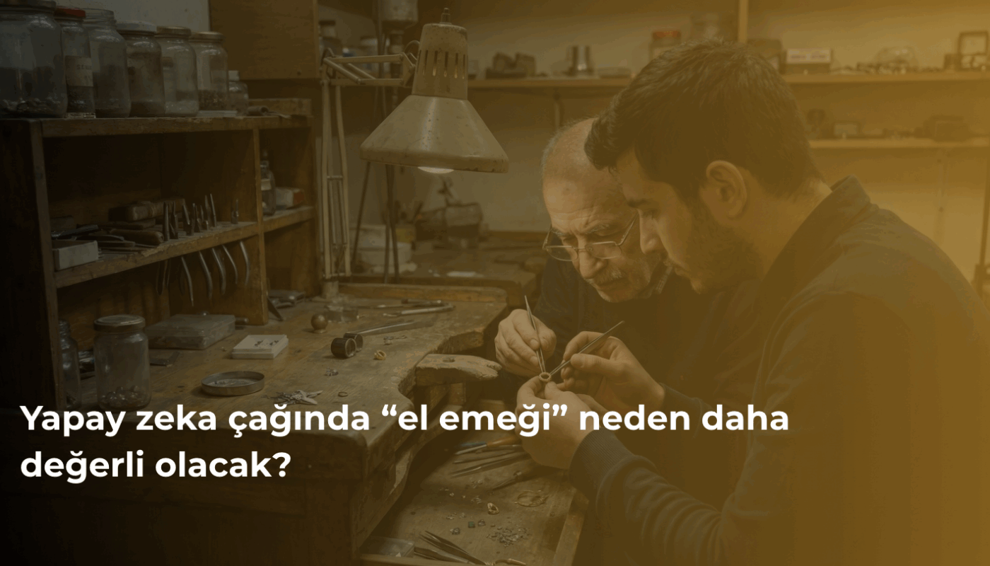 Yapay zeka çağında “el emeği” neden daha değerli olacak?